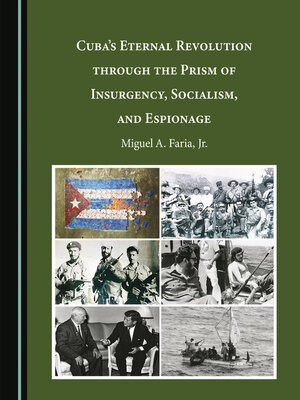 cover image of Cuba's Eternal Revolution through the Prism of Insurgency, Socialism, and Espionage